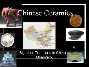 Chinese Ceramics Big Idea Traditions in Chinese Ceramics