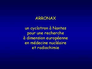 ARRONAX un cyclotron Nantes pour une recherche dimension