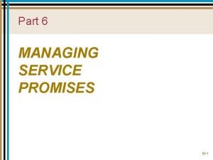 Part 6 MANAGING SERVICE PROMISES 16 1 Provider
