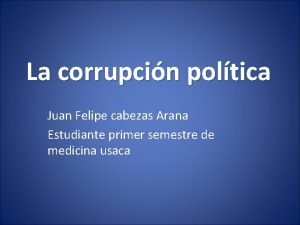 La corrupcin poltica Juan Felipe cabezas Arana Estudiante