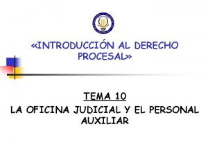 INTRODUCCIN AL DERECHO PROCESAL TEMA 10 LA OFICINA