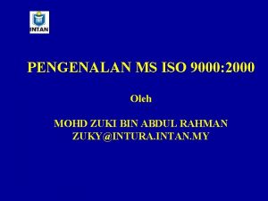 PENGENALAN MS ISO 9000 2000 Oleh MOHD ZUKI