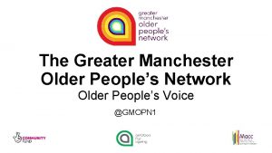 The Greater Manchester Older Peoples Network Older Peoples