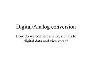 DigitalAnalog conversion How do we convert analog signals