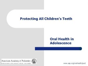 Protecting All Childrens Teeth Oral Health in Adolescence