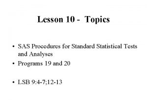 Lesson 10 Topics SAS Procedures for Standard Statistical