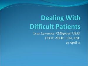 Dealing With Difficult Patients Lynn Lawrence CMSgtret USAF