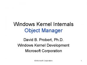 Windows Kernel Internals Object Manager David B Probert