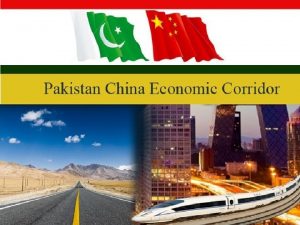 PAK CHINA ECONOMIC CORRIDOR Abdul Ghani Shahzaib 16