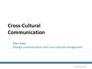 CrossCultural Communication Ellen Hake Change communication and crosscultural