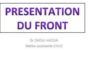 Dr DAOUI HAOUA Maitre assistante CHUC I Introduction