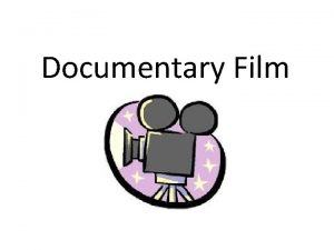 Documentary Film What is documentary The term documentary