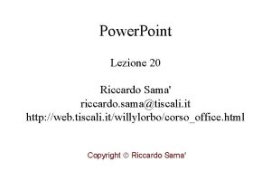Power Point Lezione 20 Riccardo Sama riccardo samatiscali
