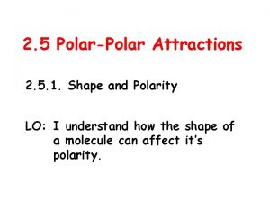 Polar attractions are ... Polar attractions are ...