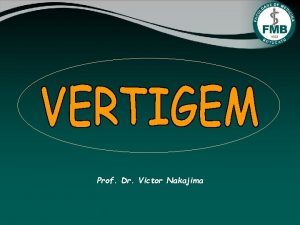 Prof Dr Victor Nakajima VERTIGEM E uma queixa