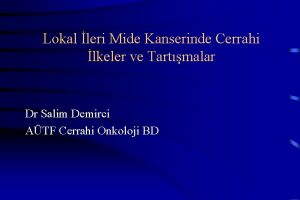 Lokal leri Mide Kanserinde Cerrahi lkeler ve Tartmalar