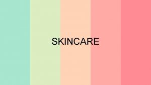 SKINCARE What is Skin Care Skin care is