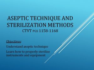 ASEPTIC TECHNIQUE AND STERILIZATION METHODS CTVT PGS 1158