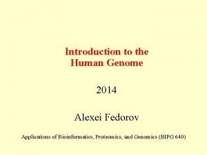 Introduction to the Human Genome 2014 Alexei Fedorov