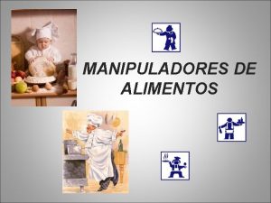 MANIPULADORES DE ALIMENTOS IMPORTANCIA DE LA MANIPULACIN DE
