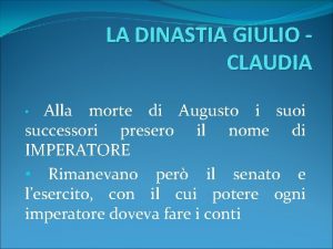 LA DINASTIA GIULIO CLAUDIA Alla morte di Augusto