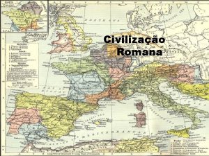 Civilizao Romana ndice I Introduo II No Incio