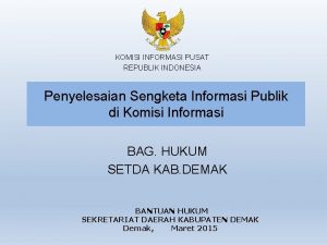 KOMISI INFORMASI PUSAT REPUBLIK INDONESIA Penyelesaian Sengketa Informasi