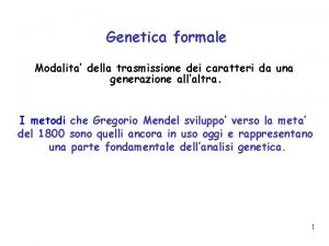 Genetica formale Modalita della trasmissione dei caratteri da