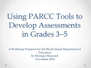 Using PARCC Tools to Develop Assessments in Grades