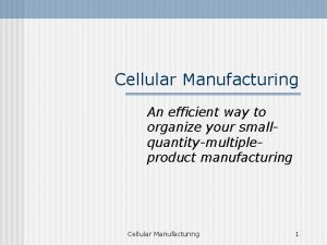 Cellular Manufacturing An efficient way to organize your