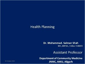 Health Planning Dr Mohammad Salman Shah MD MIPHA