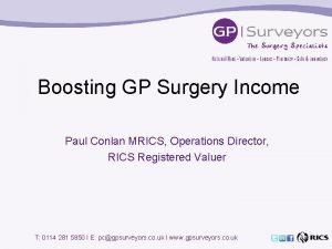 Boosting GP Surgery Income Paul Conlan MRICS Operations