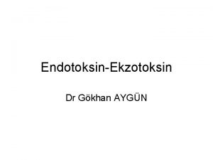 EndotoksinEkzotoksin Dr Gkhan AYGN Enfeksiyon Bulama Adezyon remeyaylmamikrobik