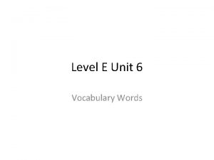 Level E Unit 6 Vocabulary Words 1 Accede