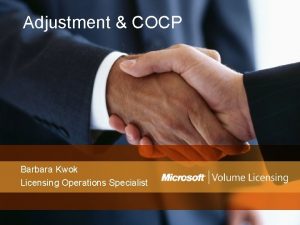 Adjustment COCP Barbara Kwok Licensing Operations Specialist Agenda