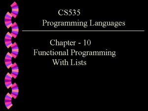 CS 535 Programming Languages Chapter 10 Functional Programming