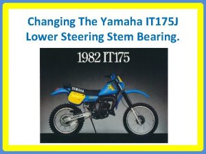 Changing The Yamaha IT 175 J Lower Steering