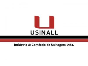 Indstria Comrcio de Usinagem Ltda Histrico e Objetivo