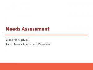 Needs Assessment Slides for Module 4 Topic Needs