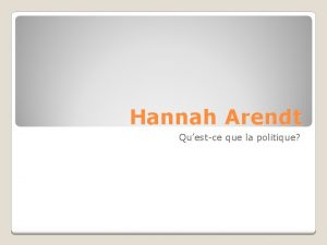 Hannah Arendt Questce que la politique La politique