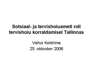 Sotsiaal ja tervishoiuameti roll tervishoiu korraldamisel Tallinnas Vahur