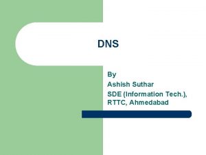 DNS By Ashish Suthar SDE Information Tech RTTC