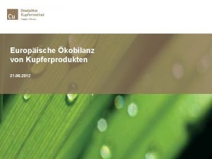 Europische kobilanz von Kupferprodukten 21 06 2012 Inhaltsverzeichnis