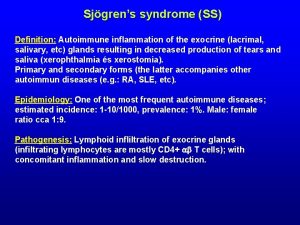 Sjgrens syndrome SS Definition Autoimmune inflammation of the