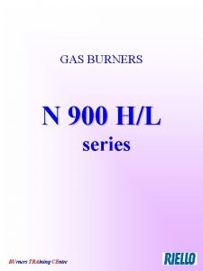 GAS BURNERS N 900 HL series BUrners TRAining