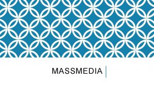 MASSMEDIA UR CENTRALT INNEHLL Massmediers och informationsteknikens roll