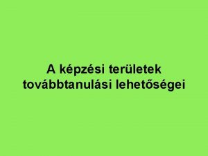 A kpzsi terletek tovbbtanulsi lehetsgei Kzmvessg Faipar szakmacsoport