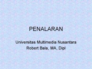 PENALARAN Universitas Multimedia Nusantara Robert Bala MA Dipl