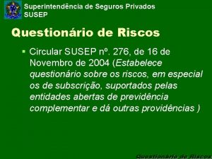 Superintendncia de Seguros Privados SUSEP Questionrio de Riscos