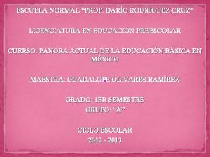 ESCUELA NORMAL PROF DARO RODRGUEZ CRUZ LICENCIATURA EN